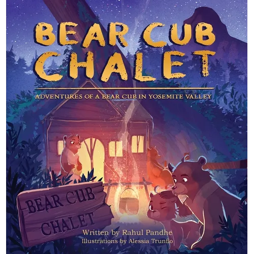Bear Cub Chalet: Adventures of a Bear Cub in Yosemite Valley