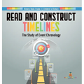 Read and Construct Timelines: The Study of Event Chronology History Book Grade 3 Children's History