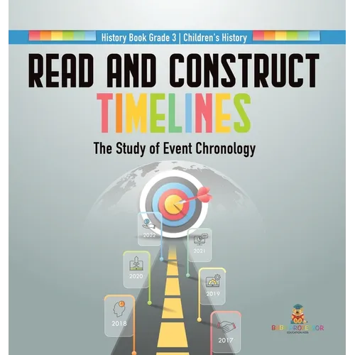 Read and Construct Timelines: The Study of Event Chronology History Book Grade 3 Children's History