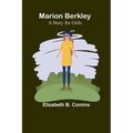 Marion Berkley: A Story for Girls