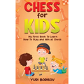 Chess for Kids: My First Book to Learn How to Play and Win at Chess: Unlimited Fun for 8-12 Beginners: Rules and Openings
