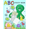 ABC Activity Book: Color by Letter, Tracing, Matching, Dot Marker, Phonics, Sudoku: Alphabet Activity Book for Toddlers, Preschool and Kindergarten