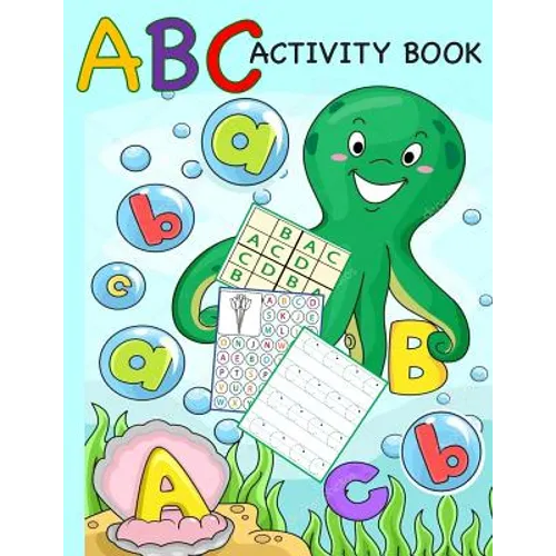 ABC Activity Book: Color by Letter, Tracing, Matching, Dot Marker, Phonics, Sudoku: Alphabet Activity Book for Toddlers, Preschool and Kindergarten