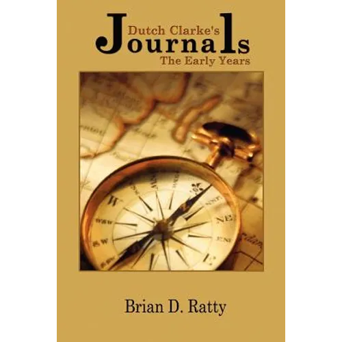 Dutch Clarke's Journals: The Early Years