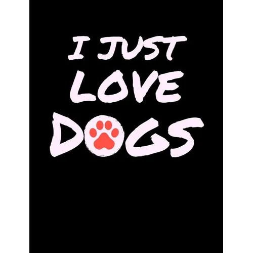 I Just Love Dogs: Funny Quotes and Pun Themed College Ruled Composition Notebook