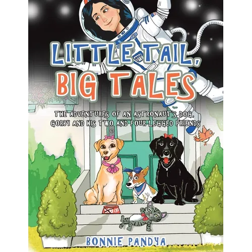 Little Tail, Big Tales: The Adventures of an Astronaut's Dog, Gorby and His Two and Four Legged Friends