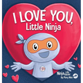 I Love You Little Ninja: A Rhyming Children's Book Classic, Perfect For Valentine's Day