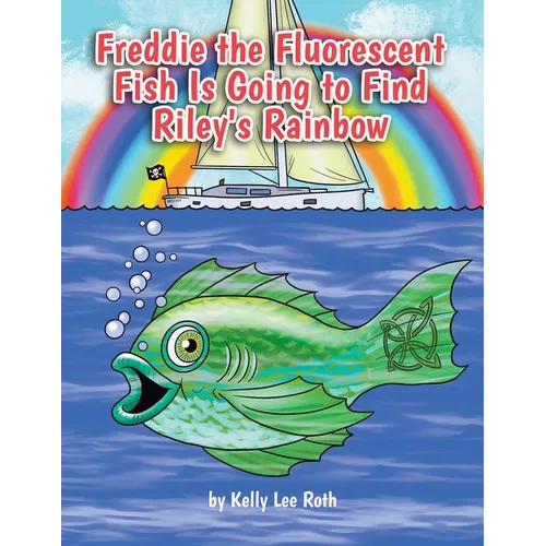 Freddie the Fluorescent Fish Is Going to Find Riley's Rainbow