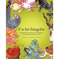 P is for Pangolin: an alphabet of obscure, endangered & underappreciated animals
