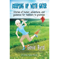 Keeping Up With Ga'er: Stories of humor, adventure, and guidance for toddles to grannies