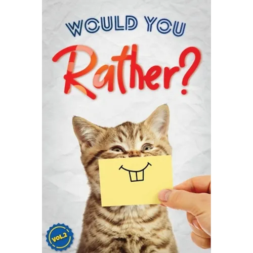 Would You Rather?, Vol. 2: The Book of Silly, Challenging, and Downright Hilarious Questions for Kids, Teens, and Adults