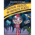 Unusual Objects in Fantastic Places: A Story Starters Book