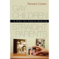 Gay Children, Straight Parents: A Plan for Family Healing