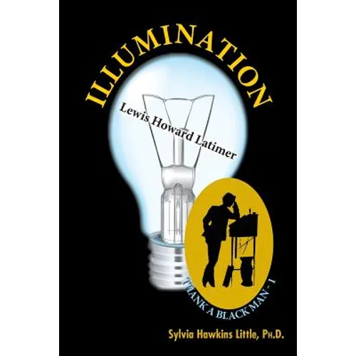 Illumination: Lewis Howard Latimer: Thank A Black Man Series - 1