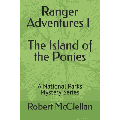 Ranger Adventures I - The Island of the Ponies: A National Parks Mystery Series