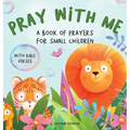 Pray With Me - A Book of Prayers For Small Children With Bible Verses