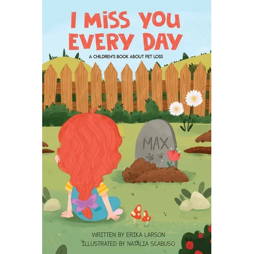 I Miss You Every Day: A Children's Book About Pet Loss