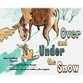 Under and Over the Snow: A children's tale about wildlife in New England