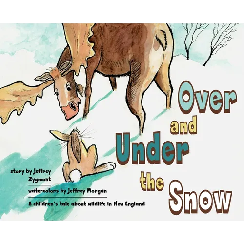 Under and Over the Snow: A children's tale about wildlife in New England