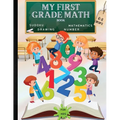 My First Grade Math Workbook: Addition, Subtraction and Fun Practice for Kids Ages 6-8