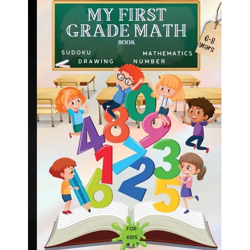 My First Grade Math Workbook: Addition, Subtraction and Fun Practice for Kids Ages 6-8