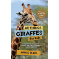 All Things Giraffes For Kids: Filled With Plenty of Facts, Photos, and Fun to Learn all About Giraffes