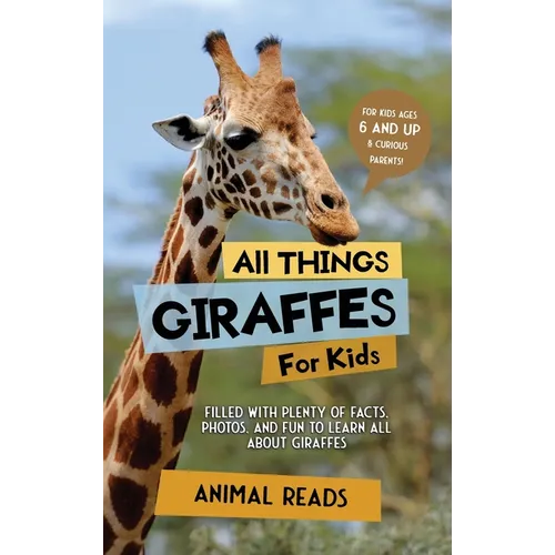 All Things Giraffes For Kids: Filled With Plenty of Facts, Photos, and Fun to Learn all About Giraffes