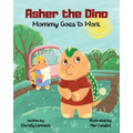 Asher the Dino - Mommy Goes to Work: Mommy Goes to Work