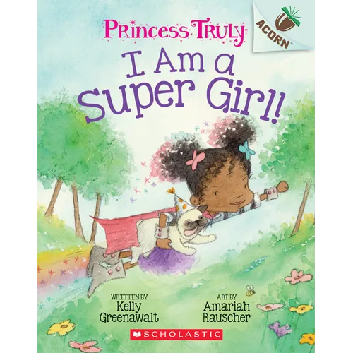 I Am a Super Girl!: An Acorn Book (Princess Truly #1)