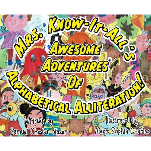 Mrs. Know-It-All's Awesome Adventures of Alphabetical Alliteration!