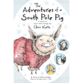 The Adventures of a South Pole Pig: A Novel of Snow and Courage