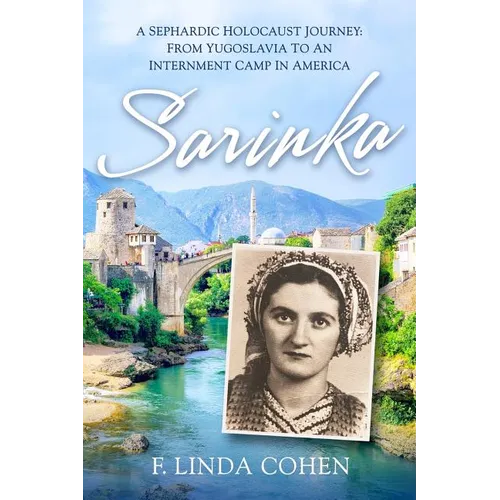 Sarinka: A Sephardic Holocaust Journey: From Yugoslavia To An Internment Camp in America