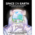 Space on Earth: How Thinking Like an Astronaut Can Help Save the Planet
