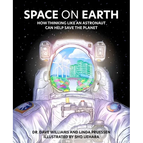 Space on Earth: How Thinking Like an Astronaut Can Help Save the Planet