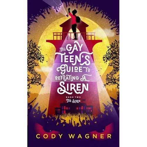 The Gay Teen's Guide to Defeating a Siren: Book 2: The Siren