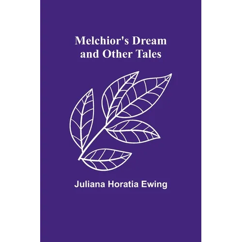 Melchior's Dream and Other Tales