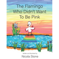 The Flamingo Who Didn't Want To Be Pink