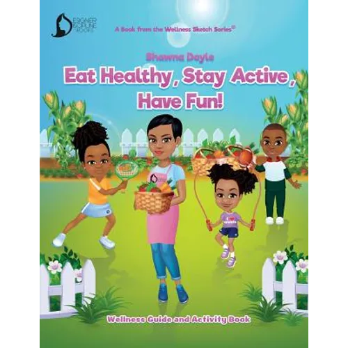 Eat Healthy, Stay Active, Have Fun!: Wellness Guide and Activity Workbook