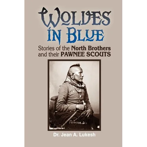 Wolves in Blue: Stories of the North Brothers and Their Pawnee Scouts