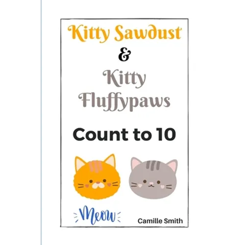 Kitty Sawdust and Kitty Fluffypaws.: A cute kitten counting book for babies and kids.