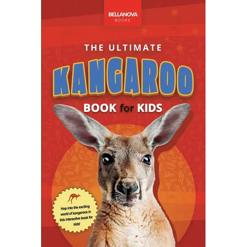 The Ultimate Kangaroo Book for Kids: 100+ Amazing Kangaroo Facts, Photos, Quiz + More
