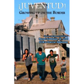 Juventud! Growing up on the Border: Stories and Poems