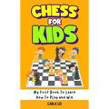 Chess for Kids: Rules, Strategies and Tactics. How To Play Chess in a Simple and Fun Way. From Begginner to Champion Guide