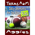 Daily Devotions for Die-Hard Kids Texas A&M Aggies
