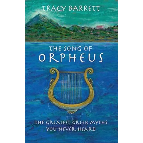 The Song of Orpheus: The Greatest Greek Myths You Never Heard
