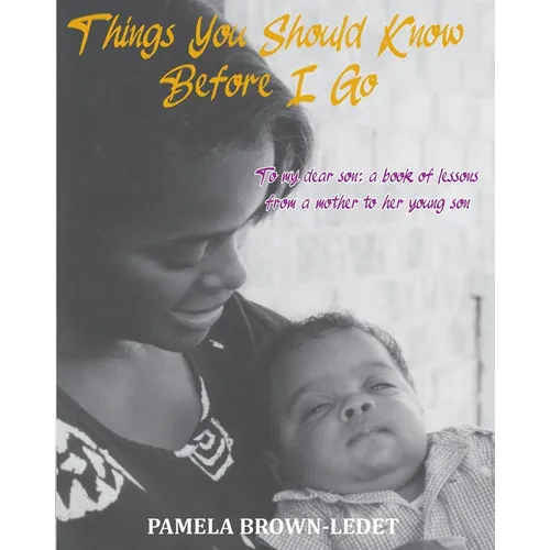 Things You Should Know Before I Go: To my dear son: a book of lessons from a mother to her young son