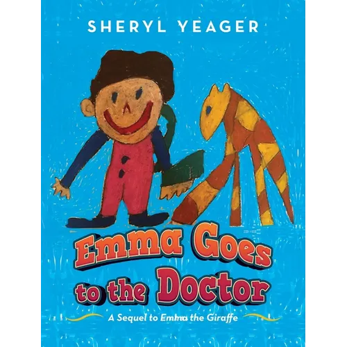 Emma Goes to the Doctor: A Sequel to Emma the Giraffe