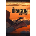 The Dragon Whistler (Secrets of the Soul Treasures)