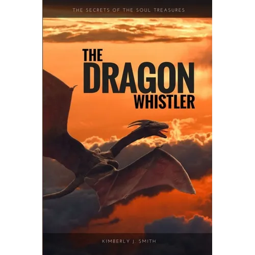 The Dragon Whistler (Secrets of the Soul Treasures)