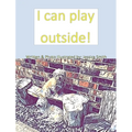 I can play outside!